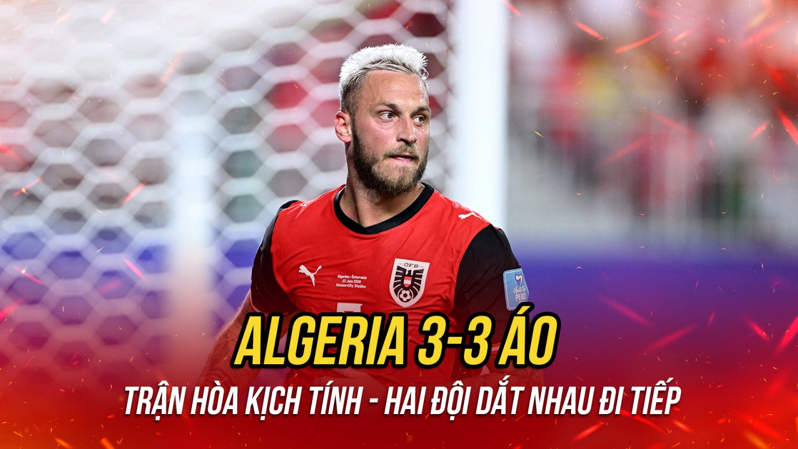 Kết quả World Cup 2026 hôm nay 28/6: Algeria hòa Áo theo kịch bản khó tin